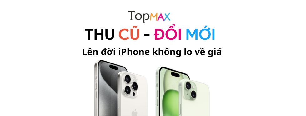 Chính sách thu cũ - đổi mới điện thoại tại Topmax Store